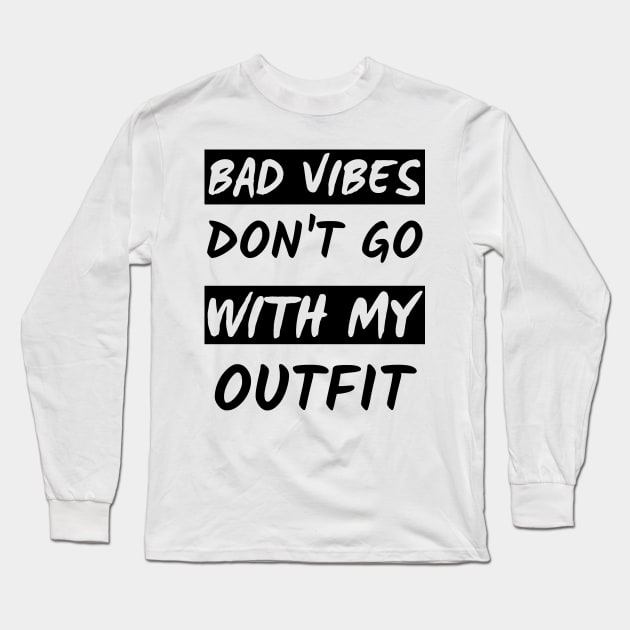 Bad Vibes Don't Go With My Outfit Long Sleeve T-Shirt by mdr design